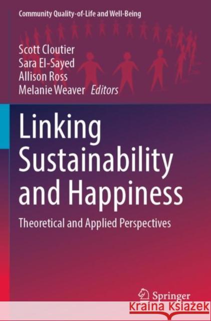 Linking Sustainability and Happiness: Theoretical and Applied Perspectives Scott Cloutier Sara El-Sayed Allison Ross 9783030895617 Springer
