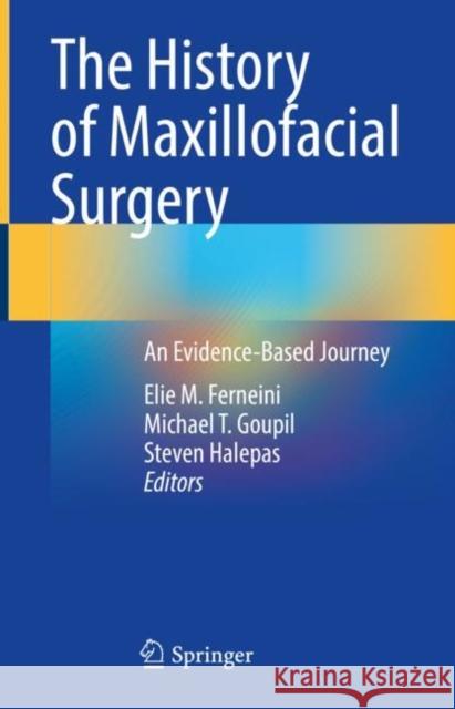 The History of Maxillofacial Surgery: An Evidence-Based Journey Ferneini, Elie M. 9783030895624