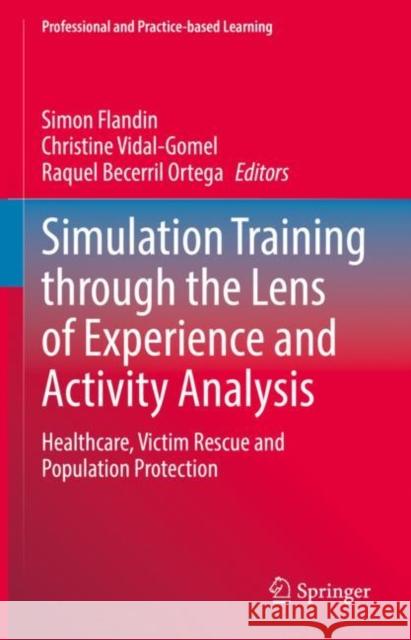 Simulation Training Through the Lens of Experience and Activity Analysis: Healthcare, Victim Rescue and Population Protection Flandin, Simon 9783030895662 Springer International Publishing