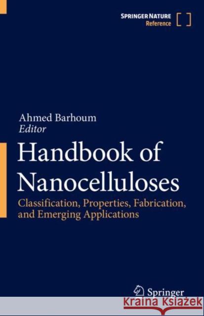 Handbook of Nanocelluloses: Classification, Properties, Fabrication, and Emerging Applications Barhoum, Ahmed 9783030896201