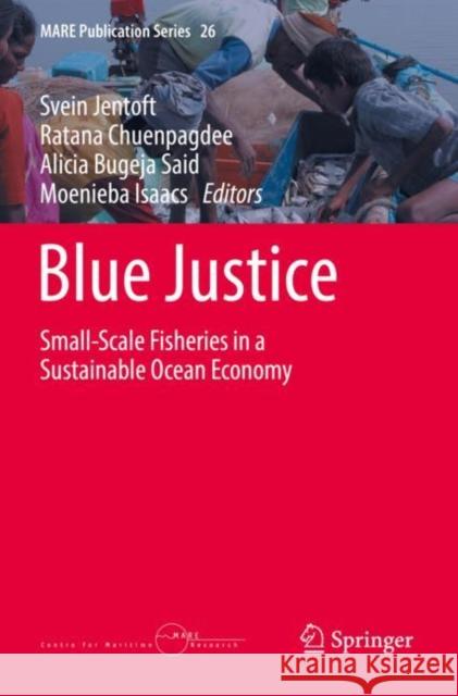 Blue Justice: Small-Scale Fisheries in a Sustainable Ocean Economy Svein Jentoft Ratana Chuenpagdee Alicia Bugej 9783030896263