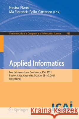 Applied Informatics: Fourth International Conference, Icai 2021, Buenos Aires, Argentina, October 28-30, 2021, Proceedings Florez, Hector 9783030896539