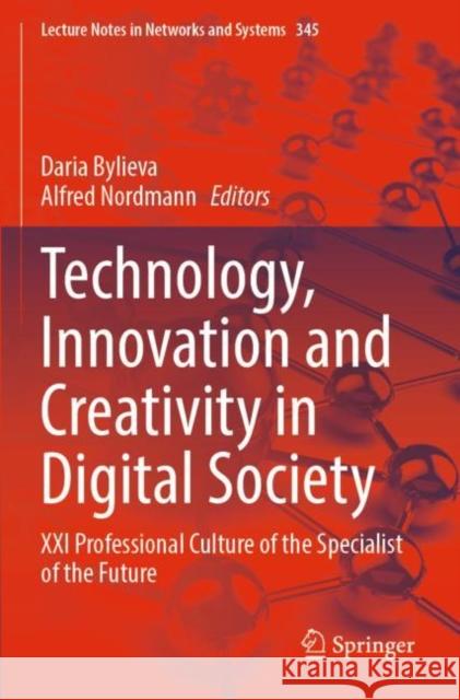 Technology, Innovation and Creativity in Digital Society: XXI Professional Culture of the Specialist of the Future Daria Bylieva Alfred Nordmann 9783030897109