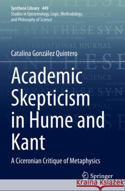 Academic Skepticism in Hume and Kant Catalina González Quintero 9783030897529 Springer International Publishing