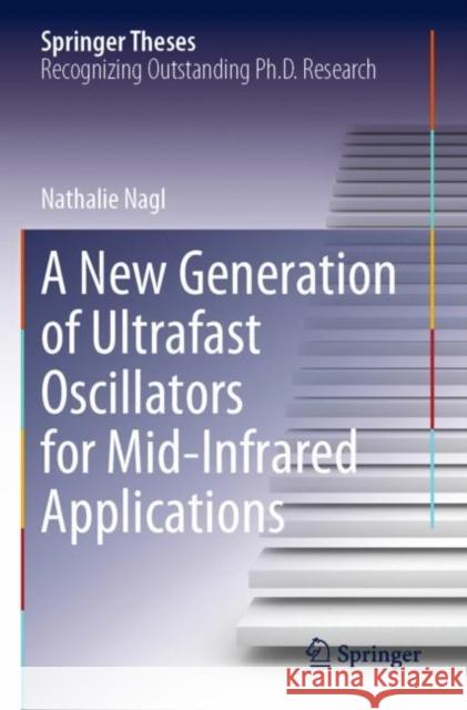 A New Generation of Ultrafast Oscillators for Mid-Infrared Applications Nathalie Nagl 9783030897567 Springer