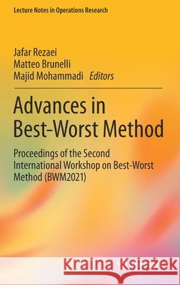 Advances in Best-Worst Method: Proceedings of the Second International Workshop on Best-Worst Method (BWM2021) Jafar Rezaei Matteo Brunelli Majid Mohammadi 9783030897949 
