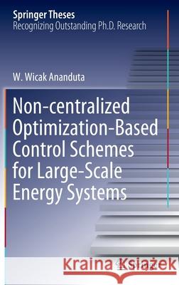 Non-Centralized Optimization-Based Control Schemes for Large-Scale Energy Systems Ananduta, W. Wicak 9783030898021 Springer International Publishing