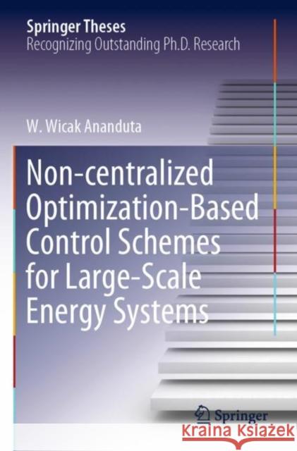 Non-centralized Optimization-Based Control Schemes for Large-Scale Energy Systems W. Wicak Ananduta 9783030898052 Springer