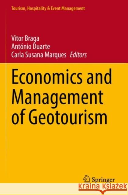 Economics and Management of Geotourism Vitor Braga Ant?nio Duarte Carla Susana Marques 9783030898410 Springer