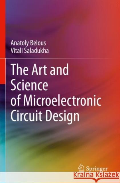The Art and Science of Microelectronic Circuit Design Anatoly Belous Vitali Saladukha 9783030898564 Springer