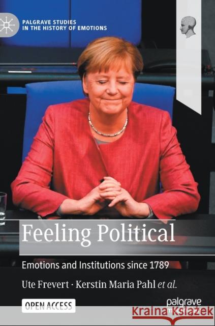 Feeling Political: Emotions and Institutions Since 1789 Frevert, Ute 9783030898571 Springer Nature Switzerland AG