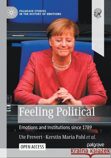 Feeling Political: Emotions and Institutions Since 1789 Frevert, Ute 9783030898601 Springer Nature Switzerland AG