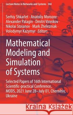 Mathematical Modeling and Simulation of Systems: Selected Papers of 16th International Scientific-Practical Conference, Mods, 2021 June 28-July 01, Ch Shkarlet, Serhiy 9783030899011 Springer