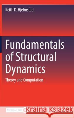 Fundamentals of Structural Dynamics: Theory and Computation Keith D. Hjelmstad 9783030899431 Springer