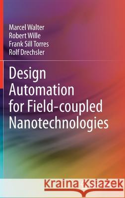 Design Automation for Field-Coupled Nanotechnologies Walter, Marcel 9783030899516 Springer