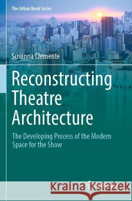 Reconstructing Theatre Architecture Susanna Clemente 9783030899707 Springer International Publishing