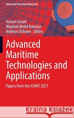 Advanced Maritime Technologies and Applications: Papers from the Icmat 2021 Ismail, Azman 9783030899912 Springer