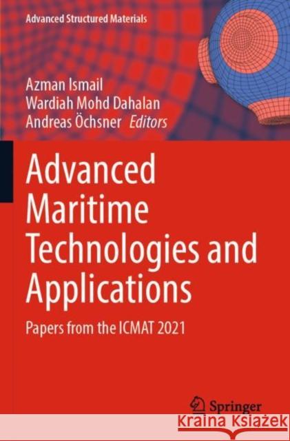 Advanced Maritime Technologies and Applications: Papers from the ICMAT 2021 Azman Ismail Wardiah Mohd Dahalan Andreas ?chsner 9783030899943 Springer