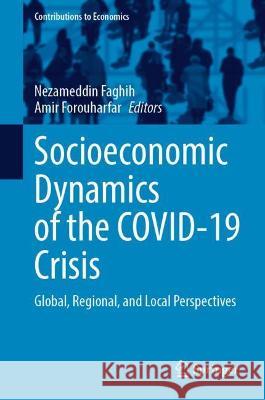 Socioeconomic Dynamics of the Covid-19 Crisis: Global, Regional, and Local Perspectives Faghih, Nezameddin 9783030899950 Springer International Publishing