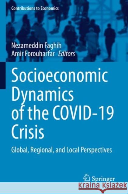 Socioeconomic Dynamics of the COVID-19 Crisis: Global, Regional, and Local Perspectives Nezameddin Faghih Amir Forouharfar 9783030899981 Springer