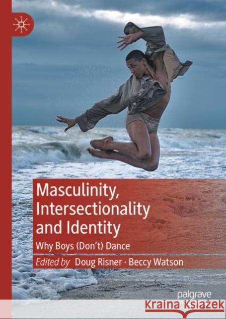 Masculinity, Intersectionality and Identity: Why Boys (Don't) Dance Risner, Doug 9783030899998 Springer Nature Switzerland AG