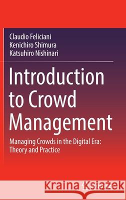 Introduction to Crowd Management: Managing Crowds in the Digital Era: Theory and Practice Feliciani, Claudio 9783030900113