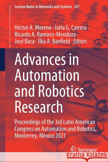 Advances in Automation and Robotics Research: Proceedings of the 3rd Latin American Congress on Automation and Robotics, Monterrey, Mexico 2021 Moreno, Héctor a. 9783030900328