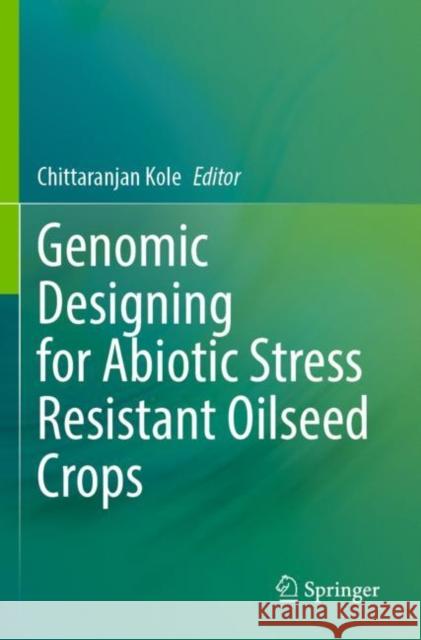 Genomic Designing for Abiotic Stress Resistant Oilseed Crops Chittaranjan Kole 9783030900465