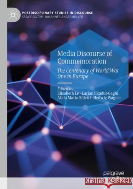 Media Discourse of Commemoration: The Centenary of World War One in Europe Elisabeth Le Luciana Radut-Gaghi Alida Maria Silletti 9783030900816 Palgrave MacMillan