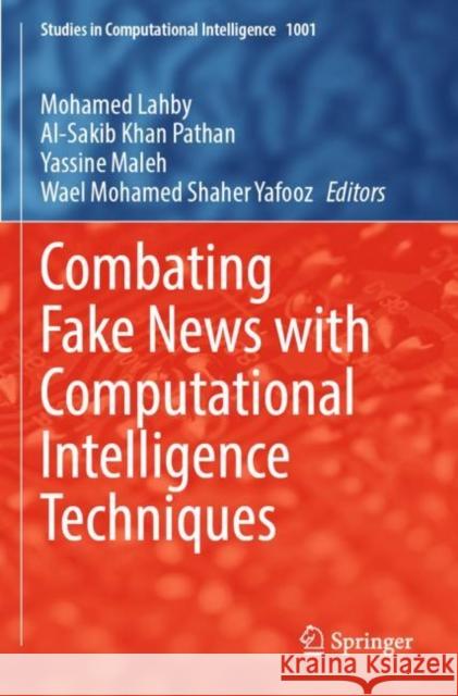 Combating Fake News with Computational Intelligence Techniques Mohamed Lahby Al-Sakib Khan Pathan Yassine Maleh 9783030900892 Springer