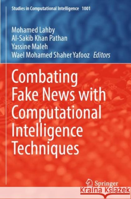 Combating Fake News with Computational Intelligence Techniques Mohamed Lahby Al-Sakib Khan Pathan Yassine Maleh 9783030900892