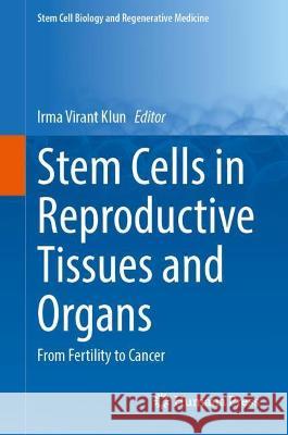 Stem Cells in Reproductive Tissues and Organs: From Fertility to Cancer Virant-Klun, Irma 9783030901103 Springer International Publishing