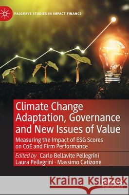 Climate Change Adaptation, Governance and New Issues of Value: Measuring the Impact of Esg Scores on Coe and Firm Performance Bellavite Pellegrini, Carlo 9783030901141 Springer Nature Switzerland AG