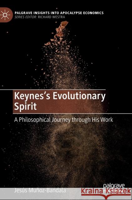 Keynes's Evolutionary Spirit: A Philosophical Journey Through His Work Muñoz-Bandala, Jesús 9783030901493
