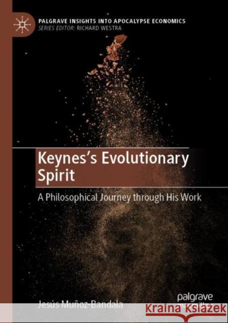 Keynes’s Evolutionary Spirit: A Philosophical Journey through His Work Jes?s Mu?oz-Bandala 9783030901523 Palgrave MacMillan