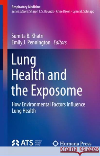 Lung Health and the Exposome: How Environmental Factors Influence Lung Health Khatri, Sumita B. 9783030901844 Springer International Publishing