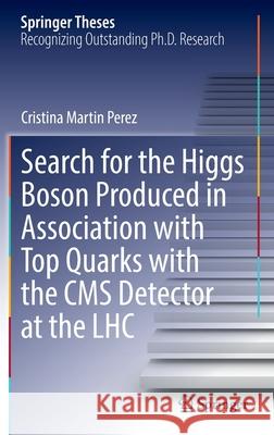 Search for the Higgs Boson Produced in Association with Top Quarks with the CMS Detector at the Lhc Martin Perez, Cristina 9783030902056 Springer