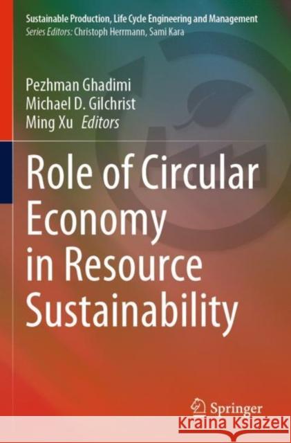 Role of Circular Economy in Resource Sustainability Pezhman Ghadimi Michael D. Gilchrist Ming Xu 9783030902193 Springer