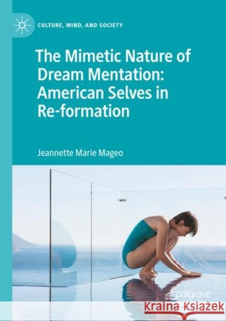 The Mimetic Nature of Dream Mentation: American Selves in Re-formation Jeannette Marie Mageo 9783030902339 Palgrave MacMillan