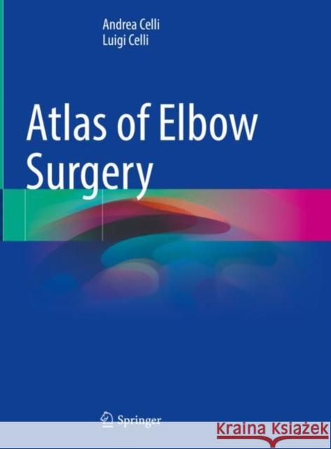 Atlas of Elbow Surgery Andrea Celli, Luigi Celli 9783030902582