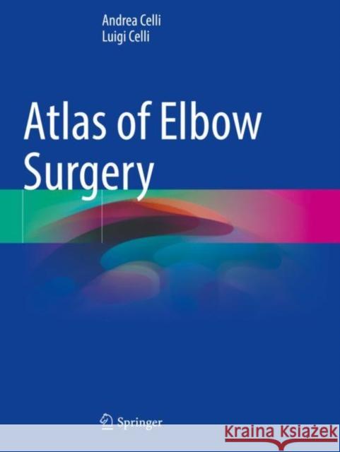 Atlas of Elbow Surgery Andrea Celli, Luigi Celli 9783030902612