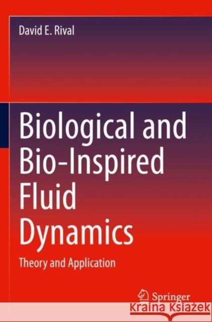 Biological and Bio-Inspired Fluid Dynamics: Theory and Application David E. Rival 9783030902735 Springer