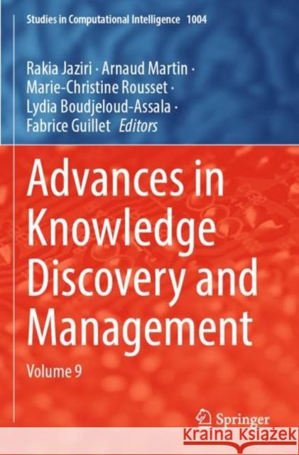 Advances in Knowledge Discovery and Management: Volume 9 Rakia Jaziri Arnaud Martin Marie-Christine Rousset 9783030902896 Springer