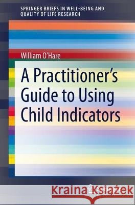 A Practitioner's Guide to Using Child Indicators William O'Hare   9783030902933