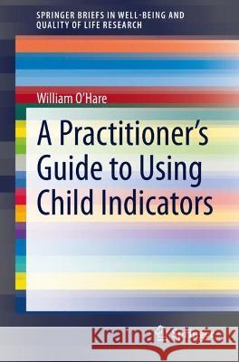 A Practitioner's Guide to Using Child Indicators William O'Hare   9783030902933