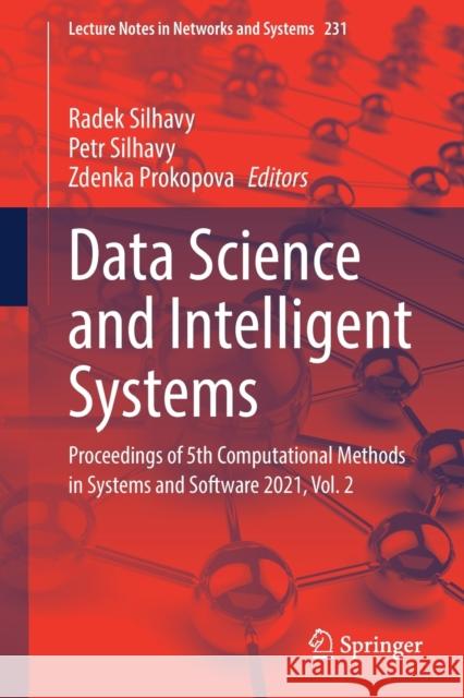 Data Science and Intelligent Systems: Proceedings of 5th Computational Methods in Systems and Software 2021, Vol. 2 Radek Silhavy Petr Silhavy Zdenka Prokopova 9783030903206 Springer
