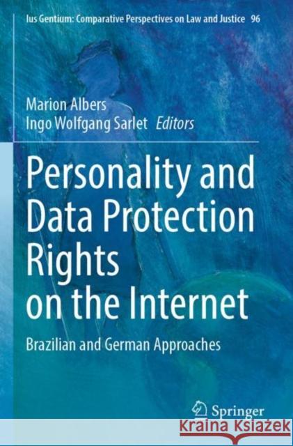 Personality and Data Protection Rights on the Internet: Brazilian and German Approaches Marion Albers Ingo Wolfgang Sarlet 9783030903336 Springer