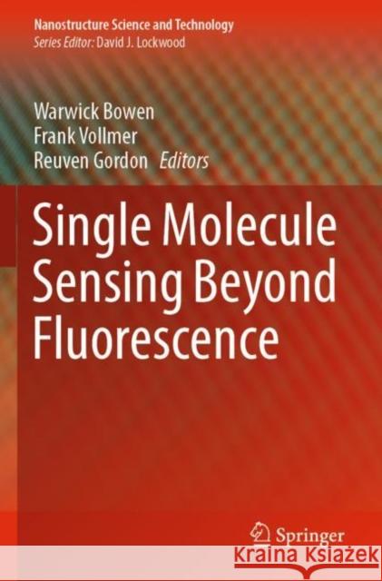 Single Molecule Sensing Beyond Fluorescence Warwick Bowen Frank Vollmer Reuven Gordon 9783030903411 Springer