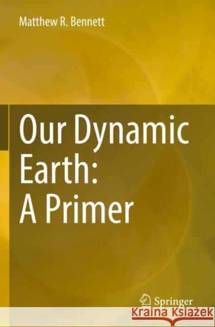 Our Dynamic Earth: A Primer Matthew R. Bennett 9783030903534 Springer