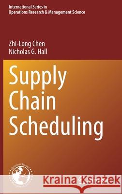 Supply Chain Scheduling Zhi-Long Chen, Nicholas G. Hall 9783030903725